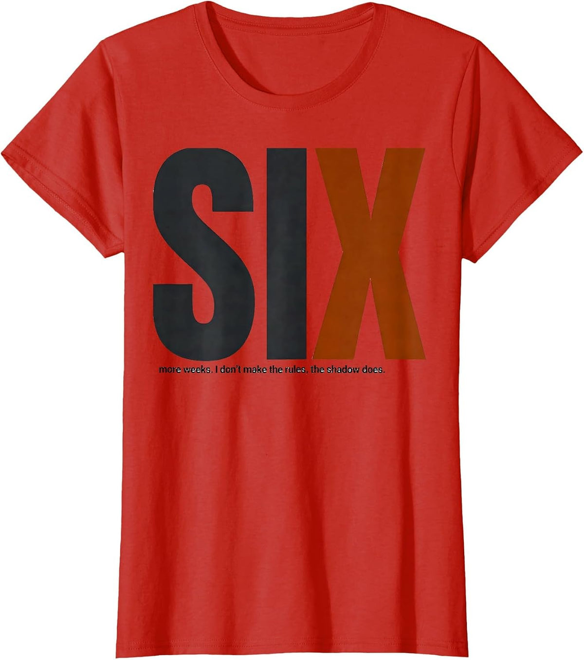 Women's SIX more weeks. I don't make the rules, the shadow does. T-Shirt - Red