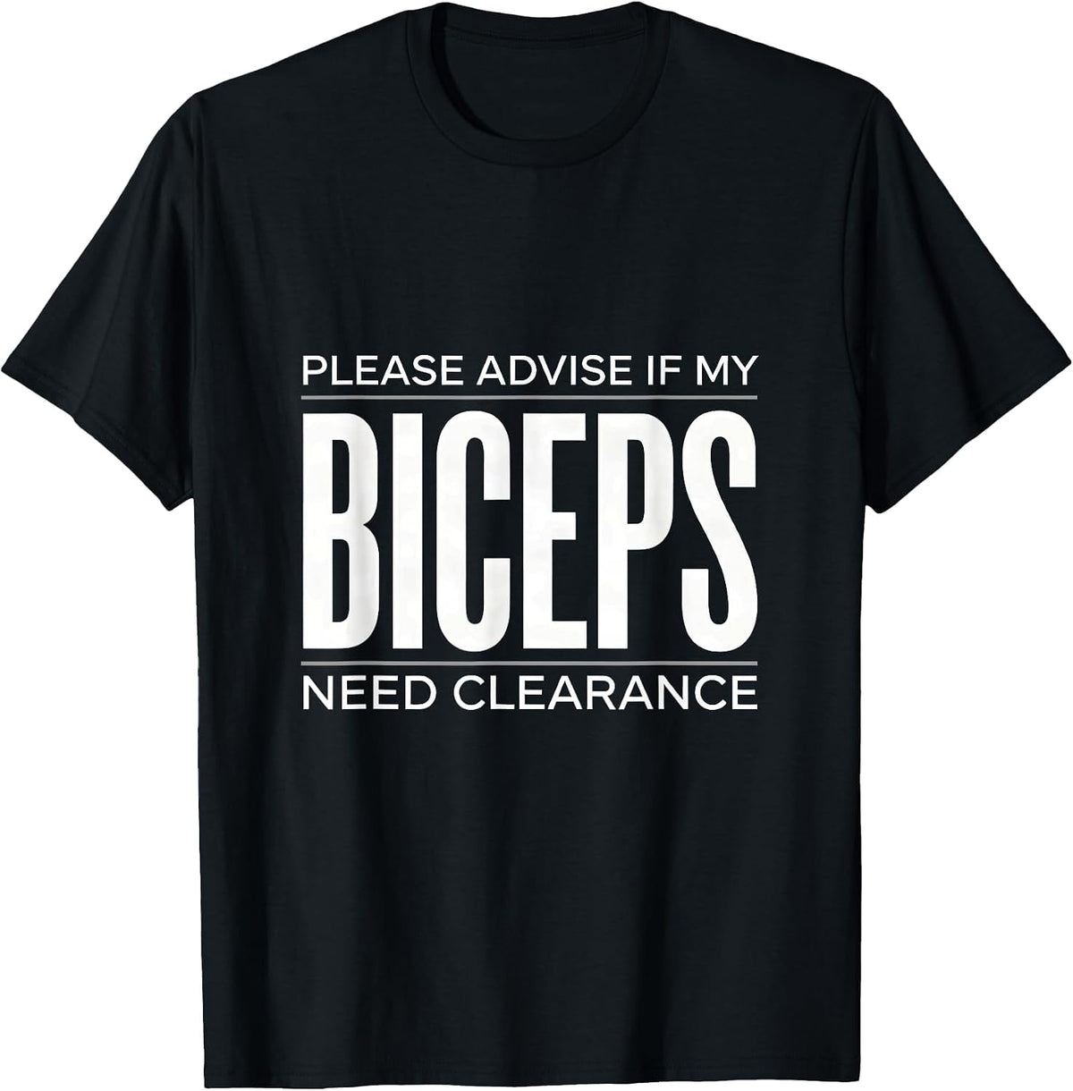 Men's Please Advise If My Biceps Need Clearance Funny Gym T-Shirt - Black