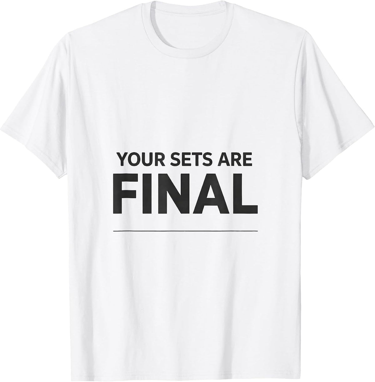 Men's Your Sets Are Final Funny Gym Workout Meme Weightlifting T-Shirt - White