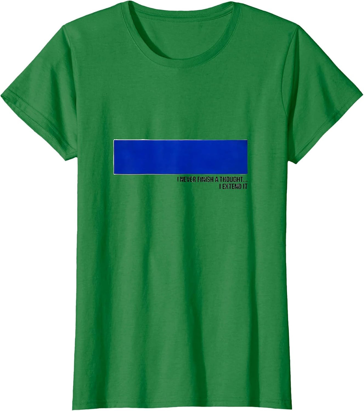 Women's I Never Finish A Thought—I Extend It Funny Grammar Teacher T-Shirt - Kelly Green