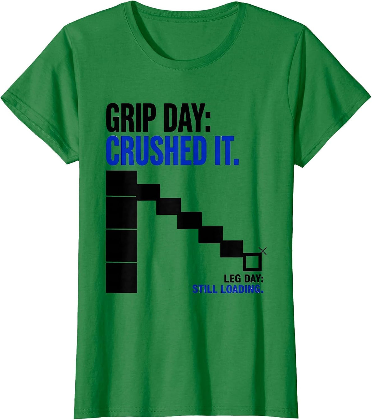 Women's Grip Day: Crushed It. Leg Day: Still Loading Funny T-Shirt - Kelly Green