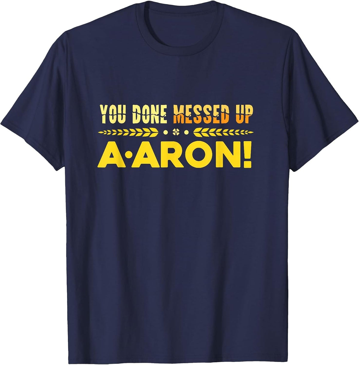 You Done Messed Up A-aron Substitute Teacher T-Shirt - Navy Blue