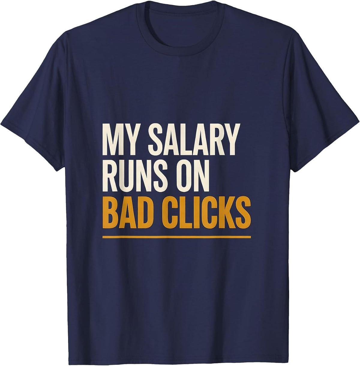 Men's My Salary Runs On Bad Clicks Funny Cybersecurity IT Sysadmin T-Shirt - Navy Blue