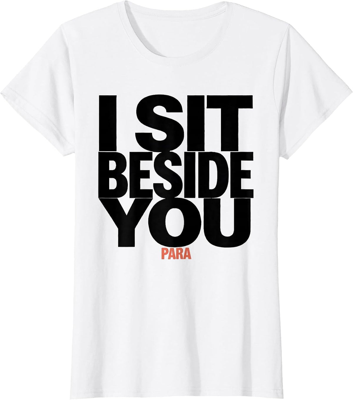 Women's I Sit Beside You Para Funny Paraprofessional Teacher Gift T-Shirt - White