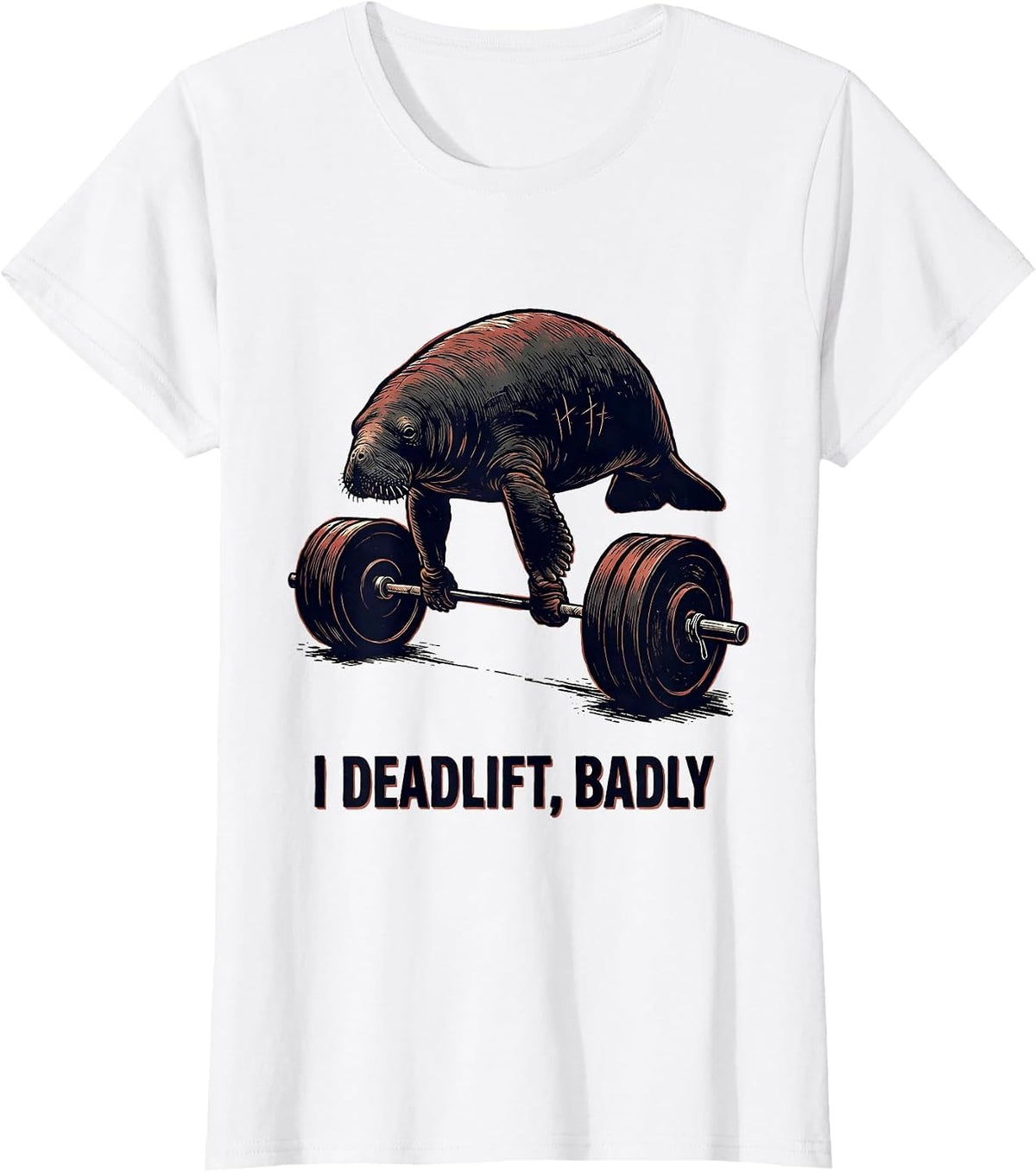 I Deadlift, Badly Funny Gym Weightlifting Workout Humor T-Shirt - White