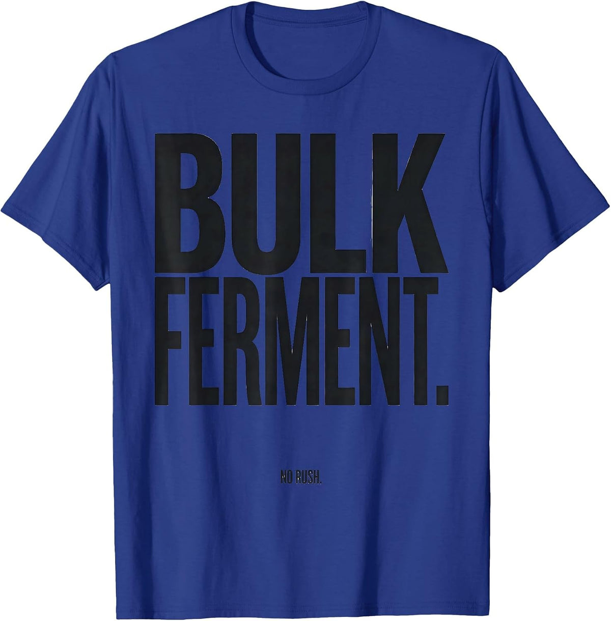 Men's Bulk Ferment No Rush Funny Baker Sourdough Bread Baking Gift T-Shirt - Royal Blue