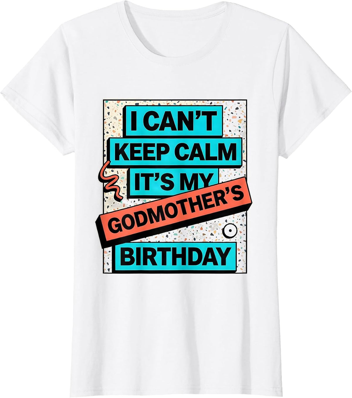 I Can't Keep Calm It's My Godmother's Birthday Funny T-Shirt - White