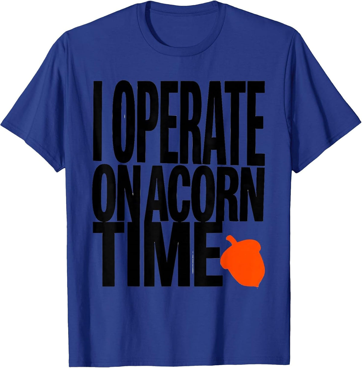 Men's I Operate On Acorn Time Funny Squirrel And Hedgehog Novelty T-Shirt - Royal Blue