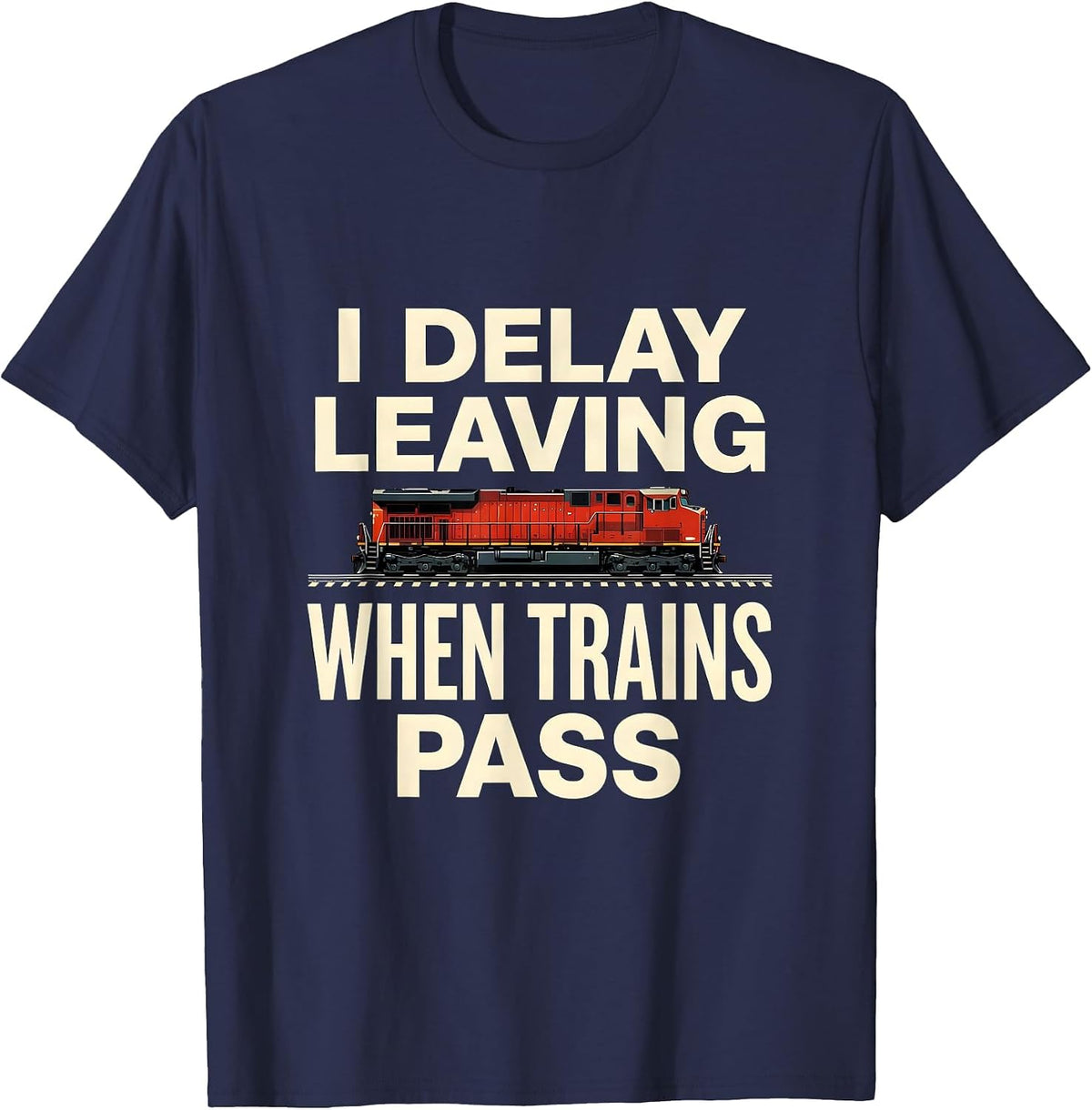 I Delay Leaving When Trains Pass Funny Train Enthusiast T-Shirt - Navy Blue