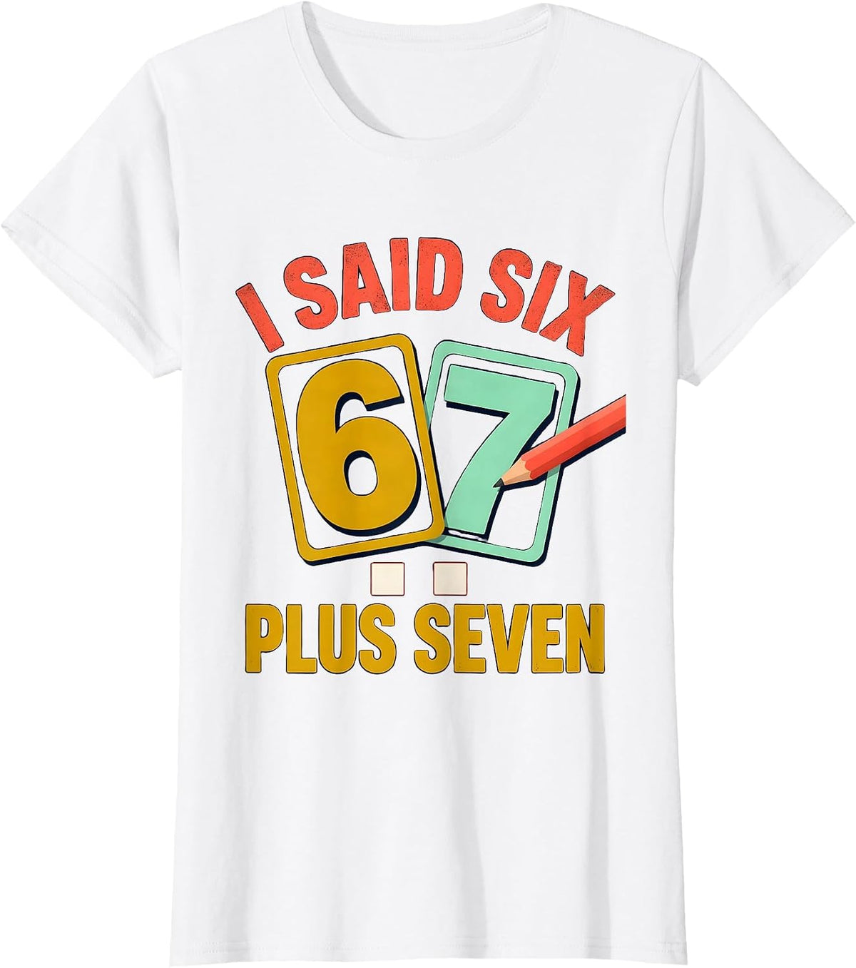 Women's I Said Six Plus Seven Funny Math Teacher Classroom Humor T-Shirt - White