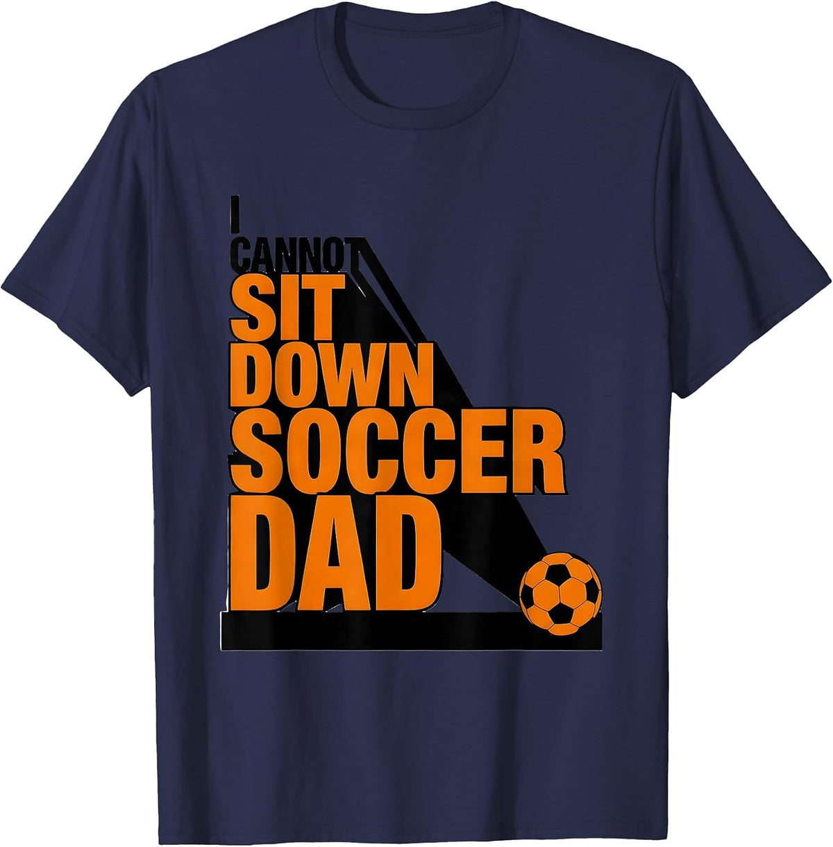 I Cannot Sit Down Soccer Dad Brutalist Sports Parent Game T-Shirt - Navy Blue