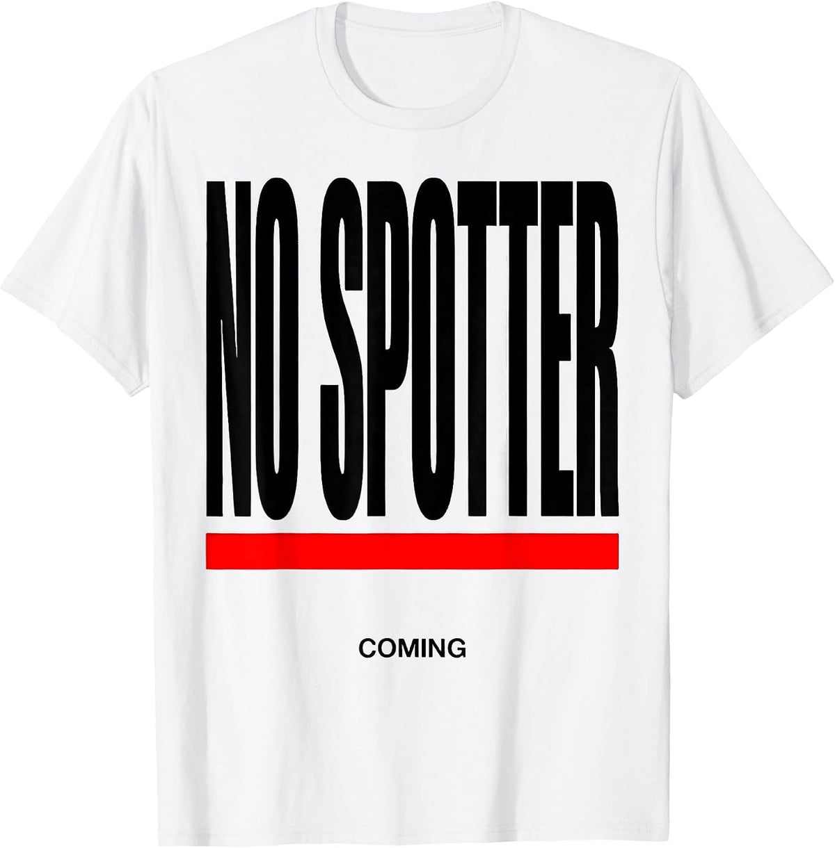 Men's No Spotter Coming Funny Gym Workout Weightlifting Humor T-Shirt - White