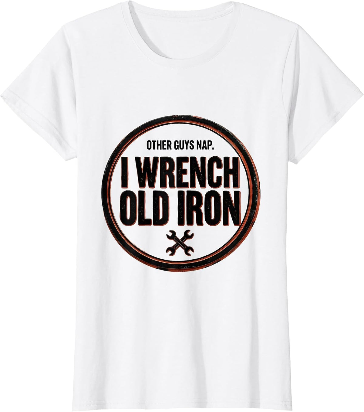Other Guys Nap. I Wrench Old Iron Classic Car Hot Rod T-Shirt - White