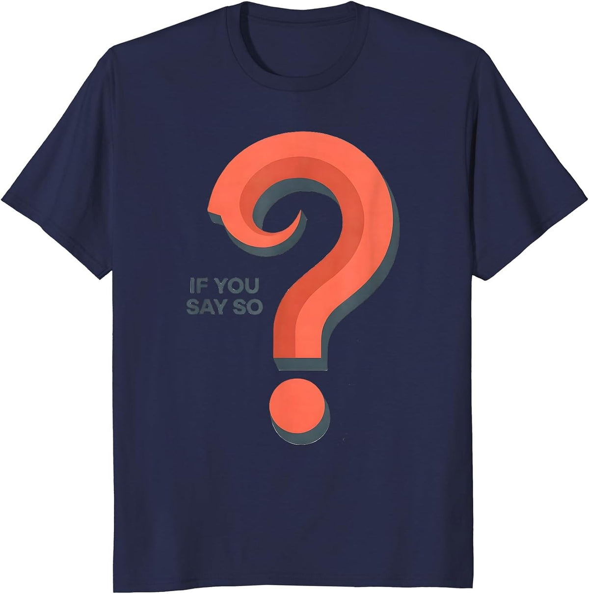 If You Say So Funny Grammar Police Question Mark Punctuation T-Shirt - Navy Blue