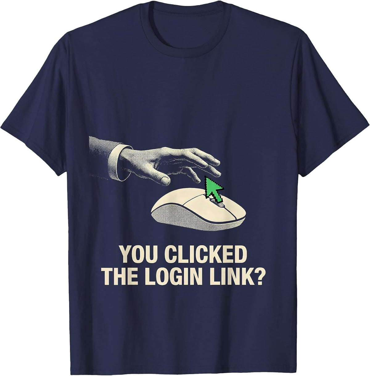 Men's You Clicked The Login Link? Funny Cybersecurity IT Sysadmin T-Shirt - Navy Blue