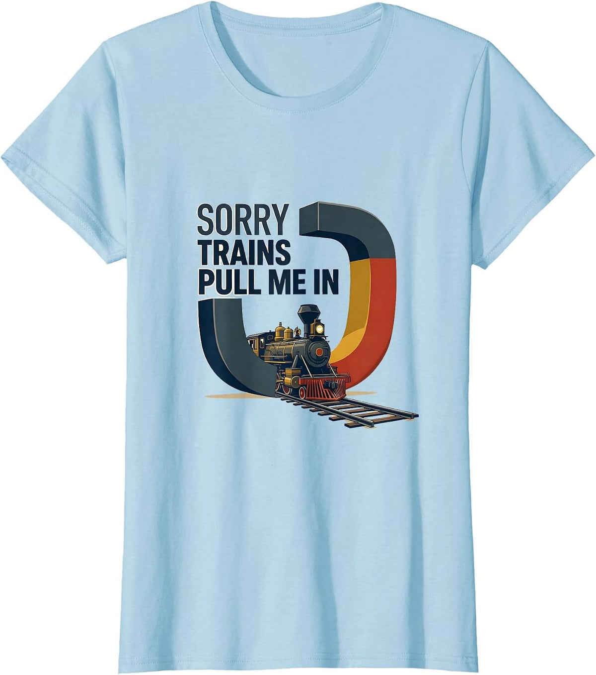 Sorry, Trains Pull Me In Vintage Steam Train Enthusiast T-Shirt - Baby Blue