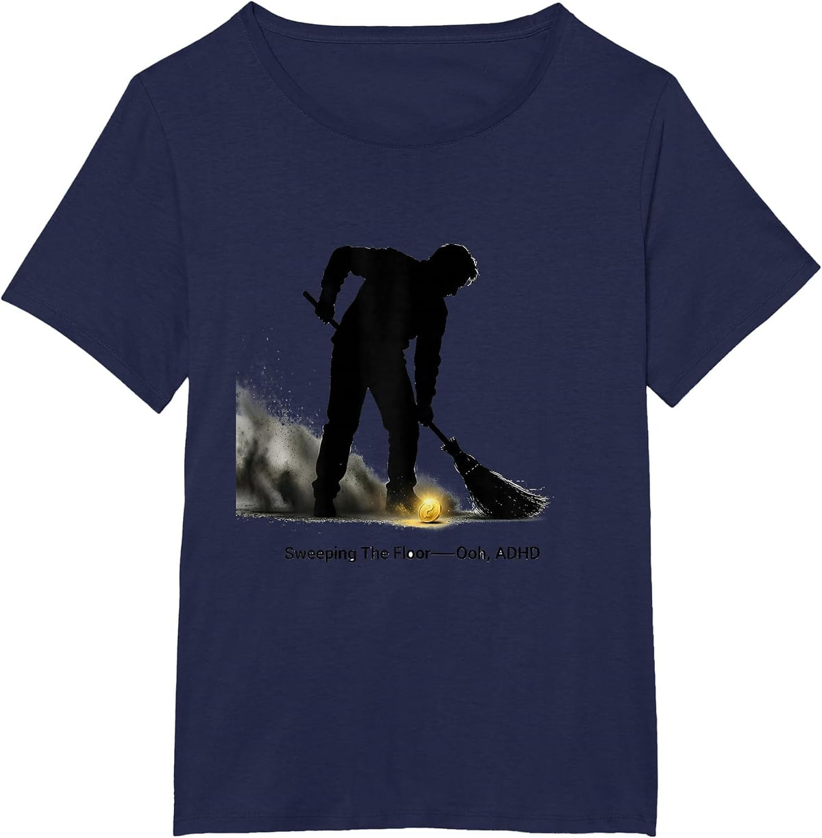 Women's Sweeping The Floor— Ooh, ADHD Funny Neurodivergent Meme T-Shirt - Navy Blue