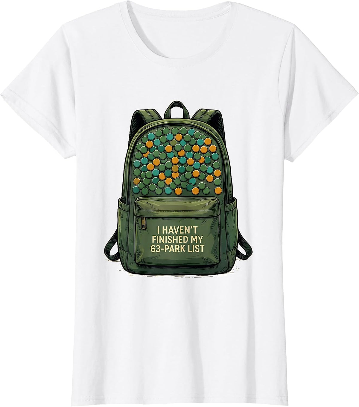 I Haven't Finished My 63-Park List Funny National Parks T-Shirt - White