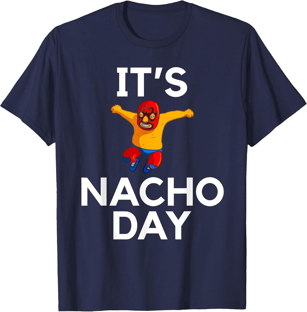 It’s Nacho Day Funny Lucha Libre Wrestler Cinco De Mayo T-Shirt - Navy Blue