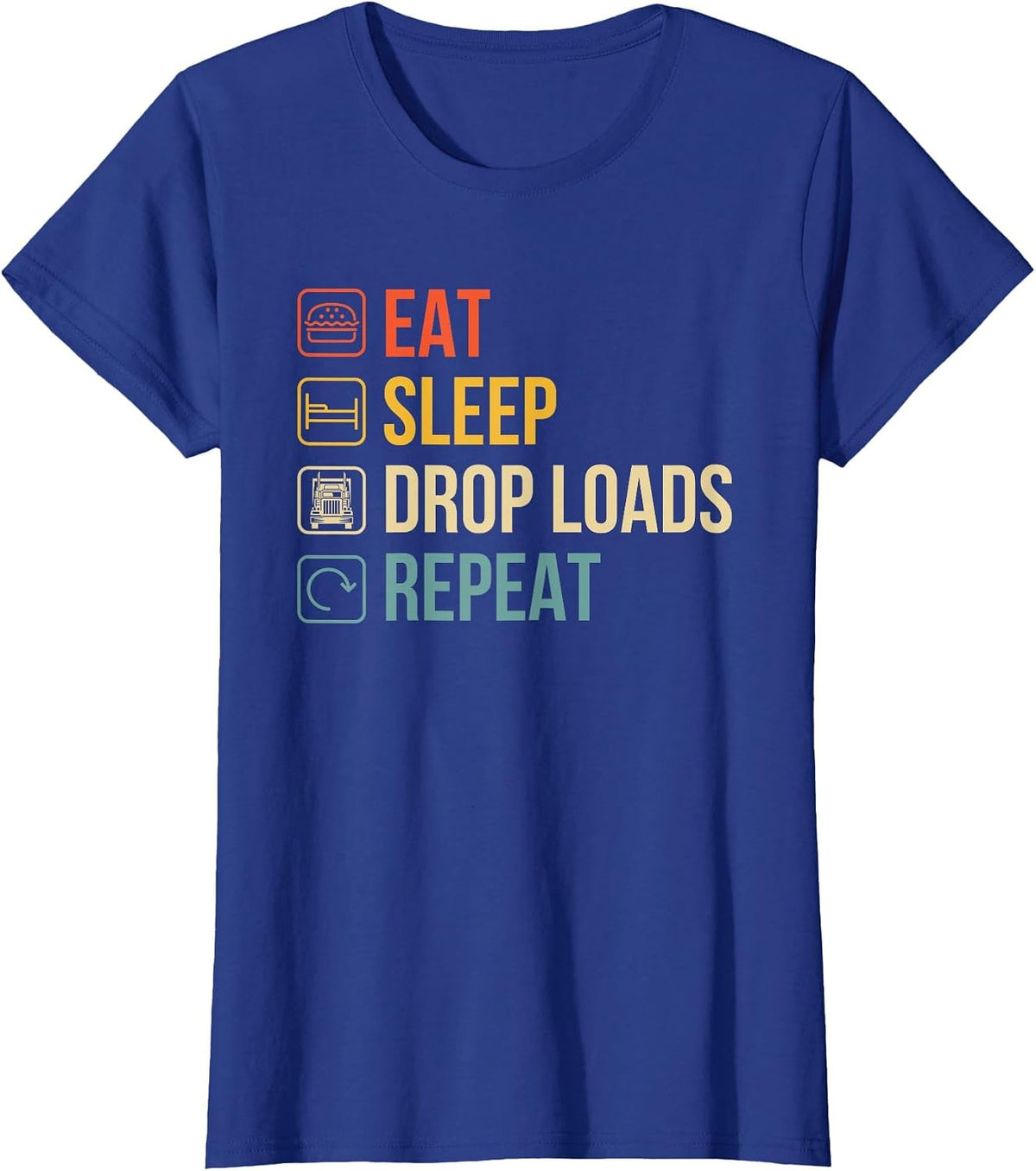 Eat Sleep Drop Loads Repeat - Trailer Tipper Truck Driver T-Shirt - Royal Blue