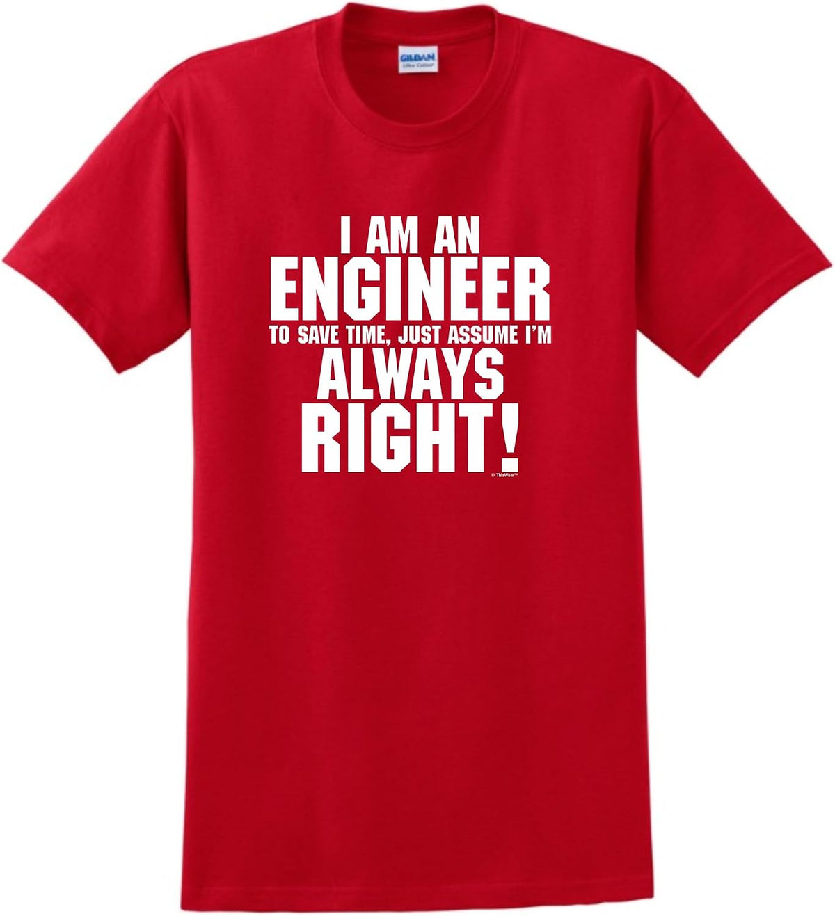 I'm an Engineer Just Always Assume I'm Right T-Shirt - Red
