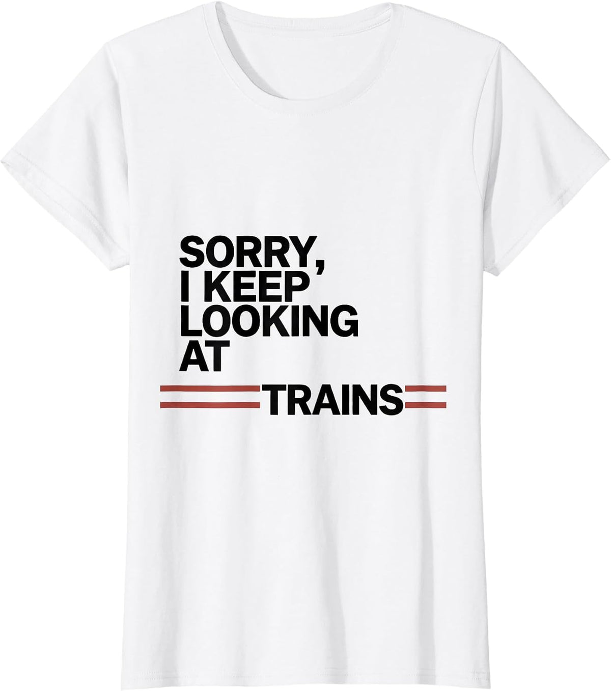 Sorry, I Keep Looking At Trains Funny Train Enthusiast Model T-Shirt - White