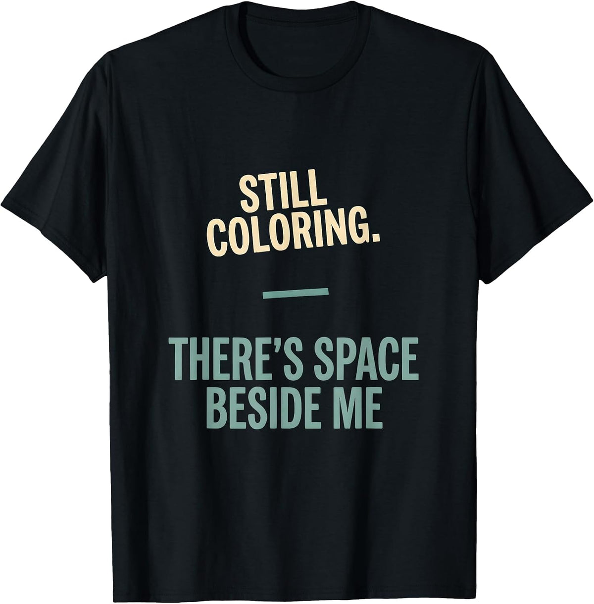 Men's Still Coloring There's Space Beside Me Mental Health T-Shirt - Black