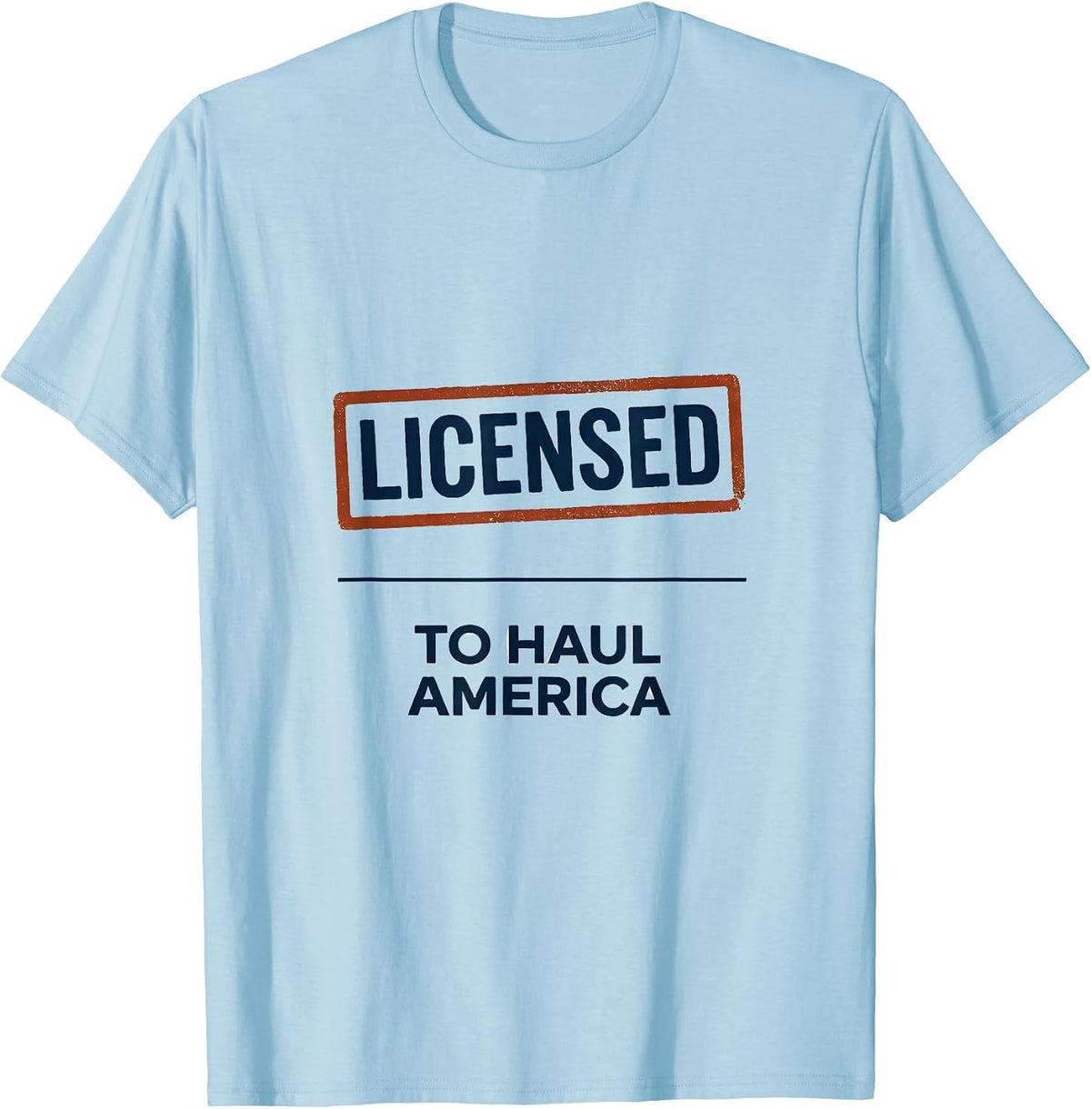 Men's Licensed To Haul America Patriotic Semi Truck Driver Trucker T-Shirt - Baby Blue