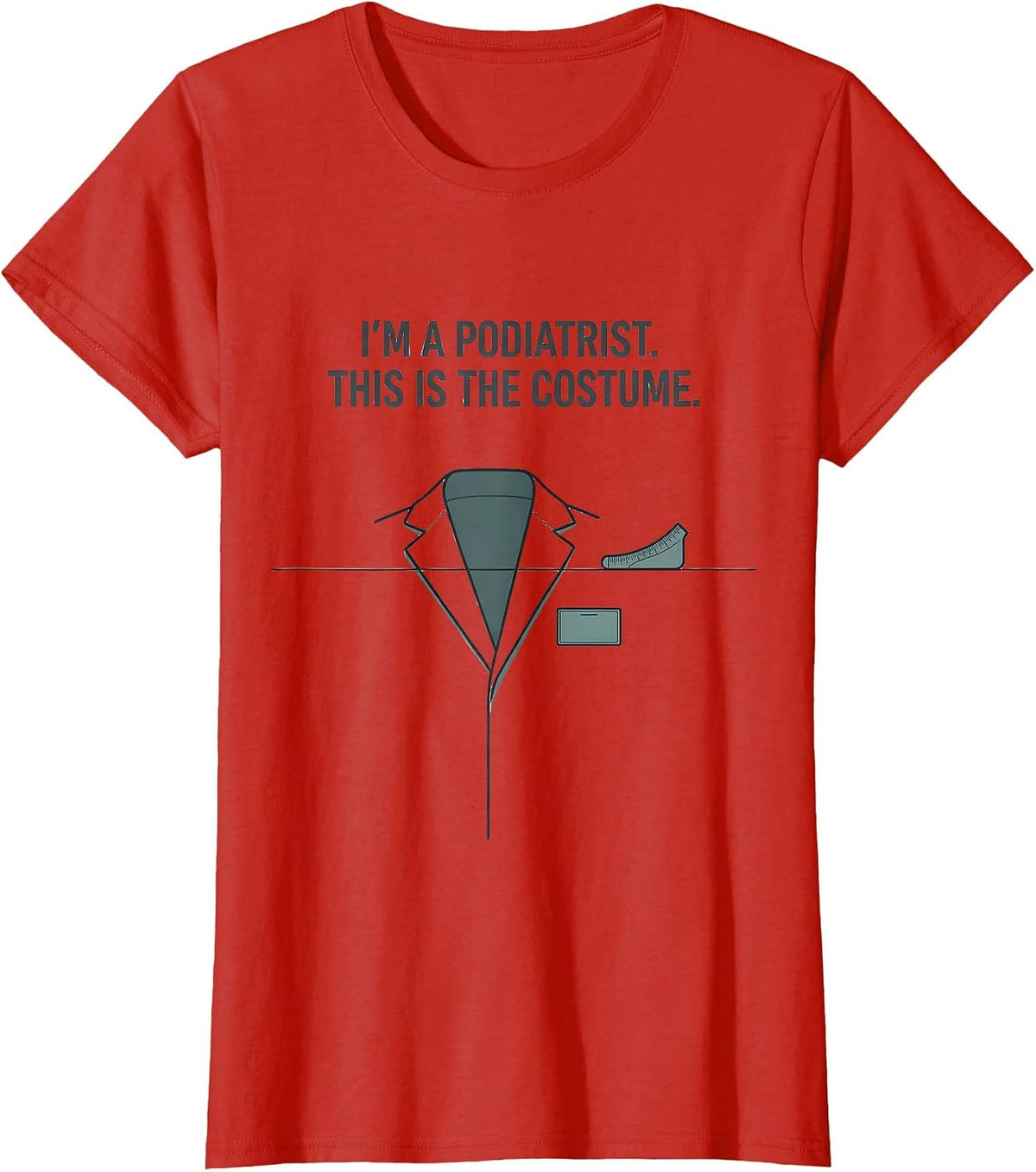 I'm A Podiatrist. This Is The Costume Editorial Conceptual T-Shirt - Red