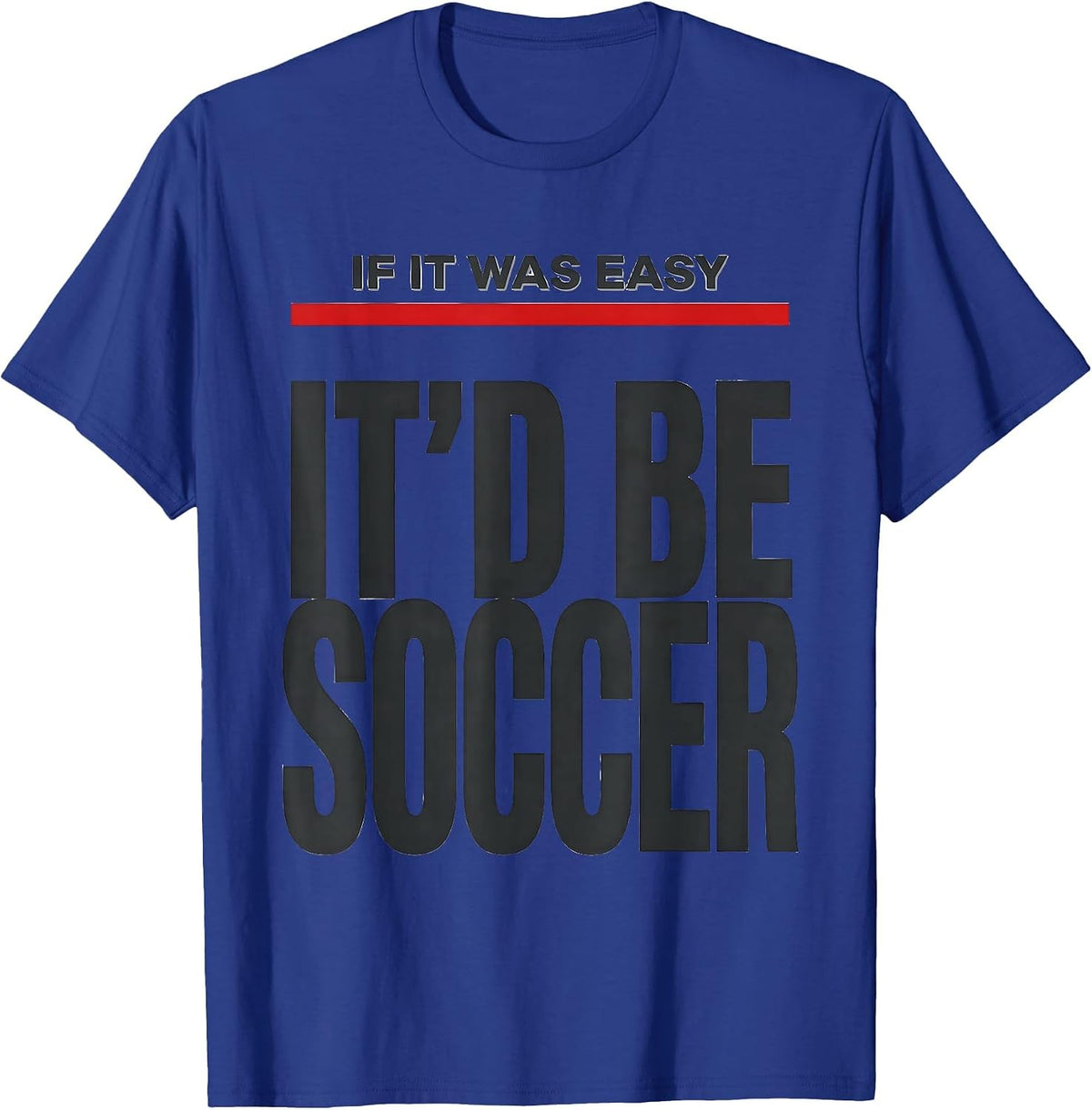 Men's If It Was Easy It'd Be Soccer Funny Pole Vault Deadpan Humor T-Shirt - Royal Blue