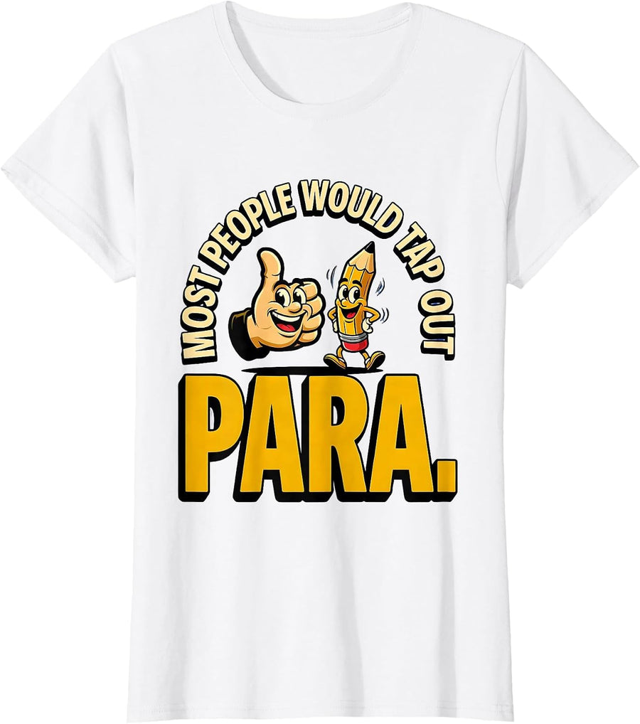 Women's Most People Would Tap Out Para Funny Paraprofessional School T-Shirt - White