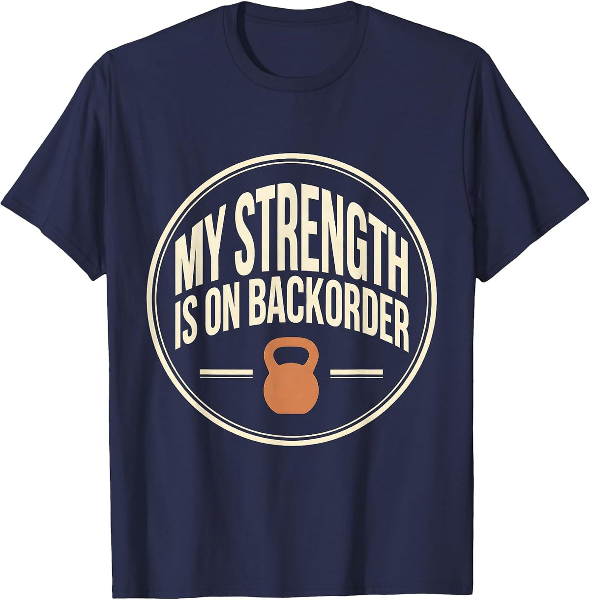 My Strength Is On Backorder Funny Gym Weightlifting Workout T-Shirt - Navy Blue