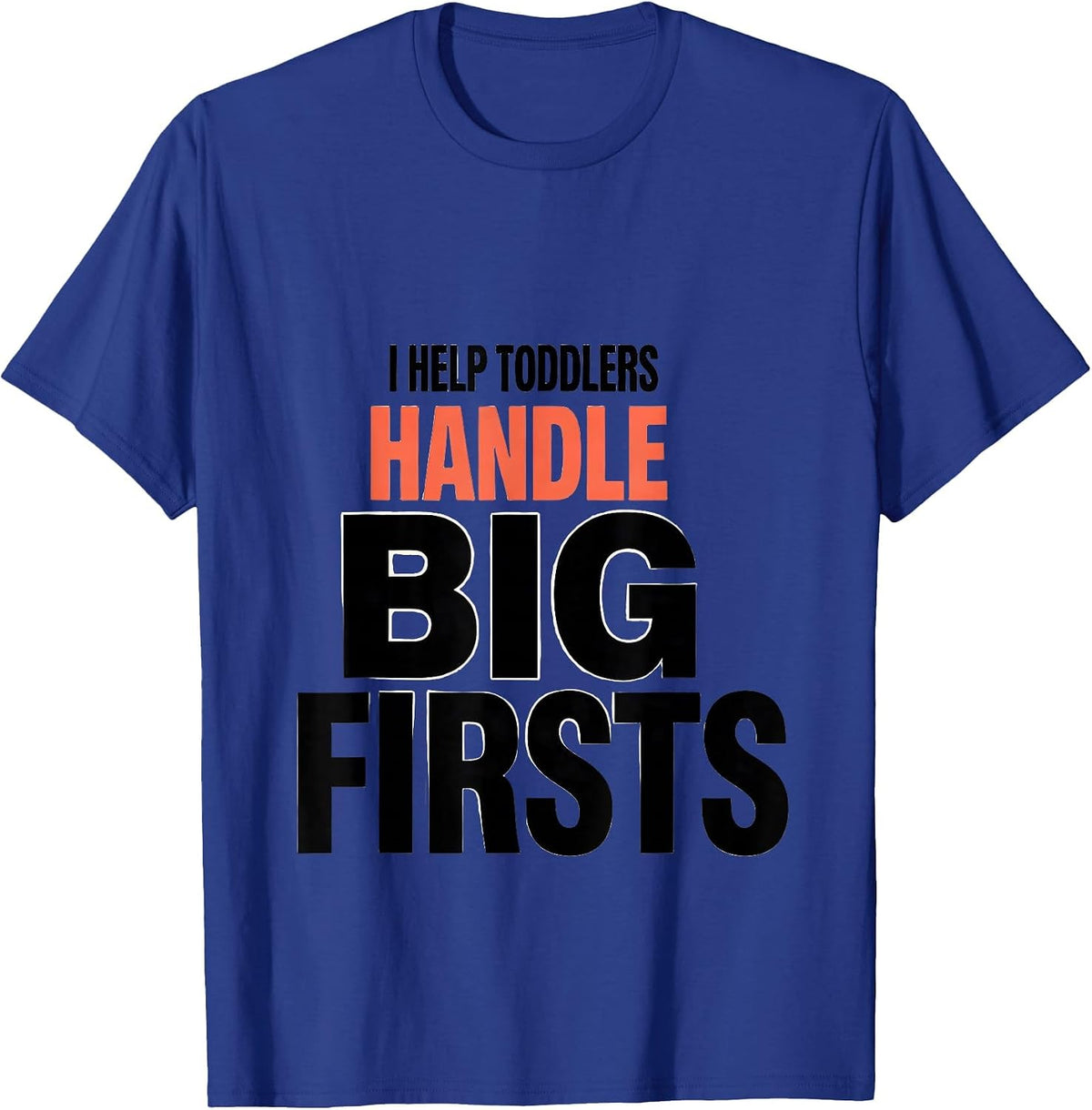I Help Toddlers Handle Big Firsts Teacher Preschool T-Shirt - Royal Blue