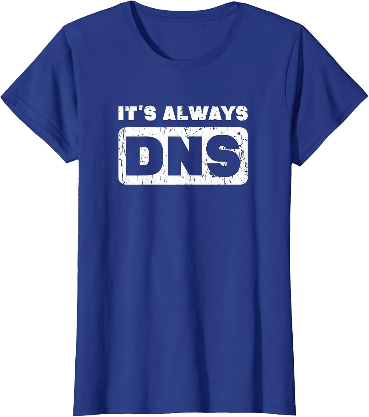 It's Always DNS - Information Technology T-Shirt - Royal Blue