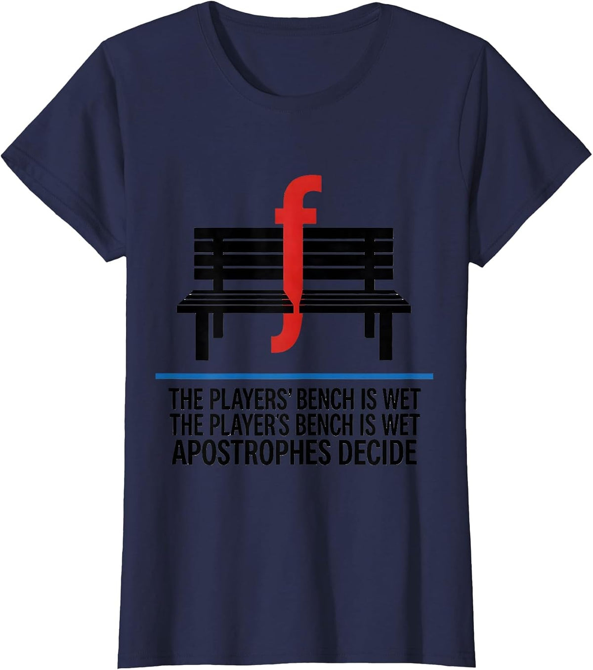 Women's The Players Bench Is Wet Apostrophes Decide Grammar Teacher T-Shirt - Navy Blue