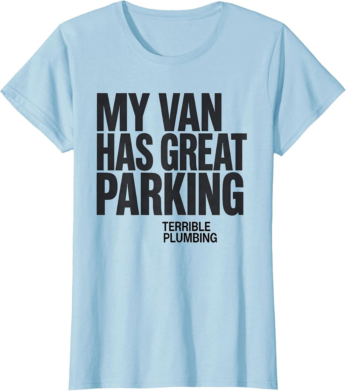 My Van Has Great Parking, Terrible Plumbing Van Life T-Shirt - Baby Blue