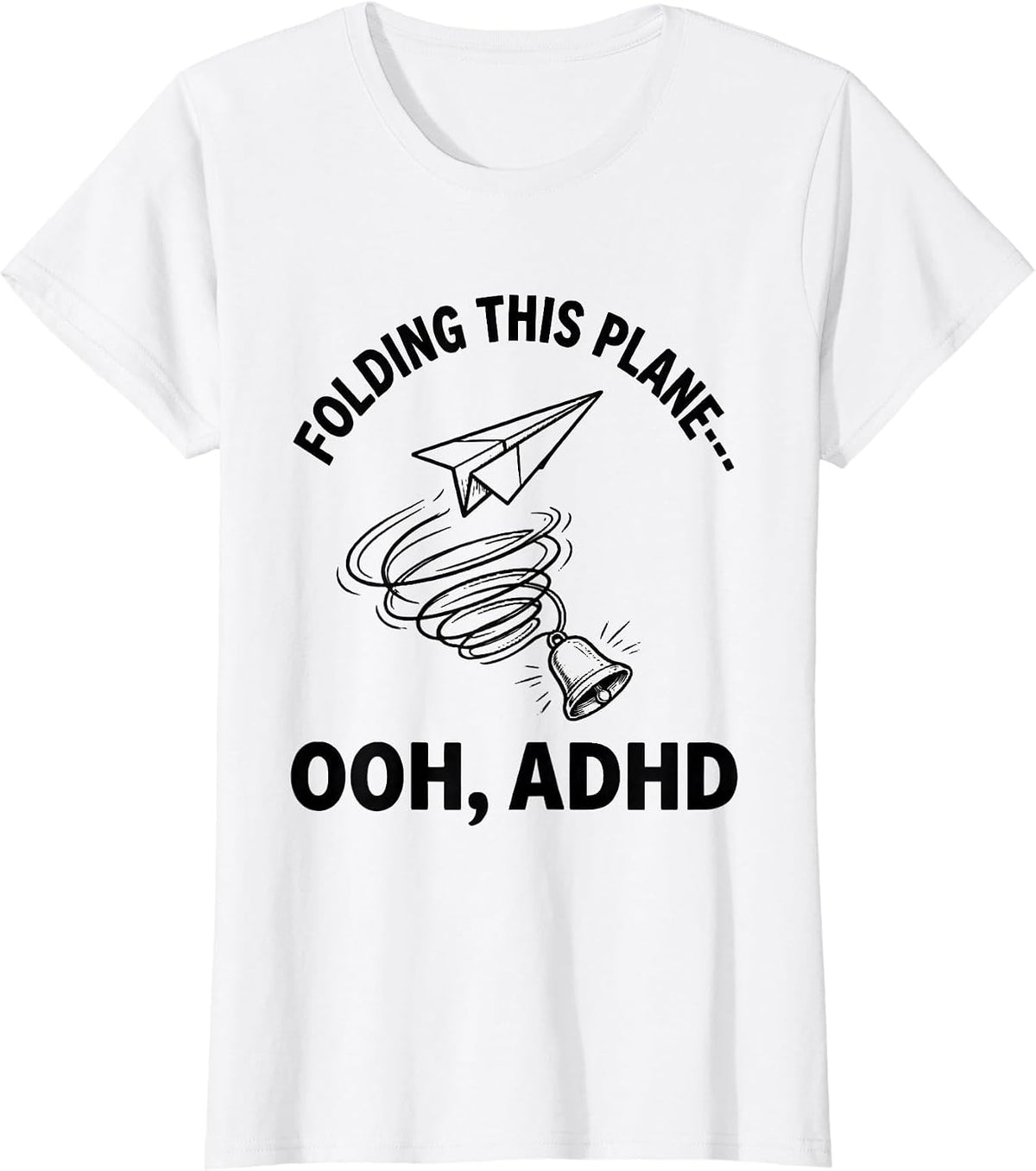 Folding This Plane— Ooh, ADHD Funny Neurodivergent ADHD Meme T-Shirt - White