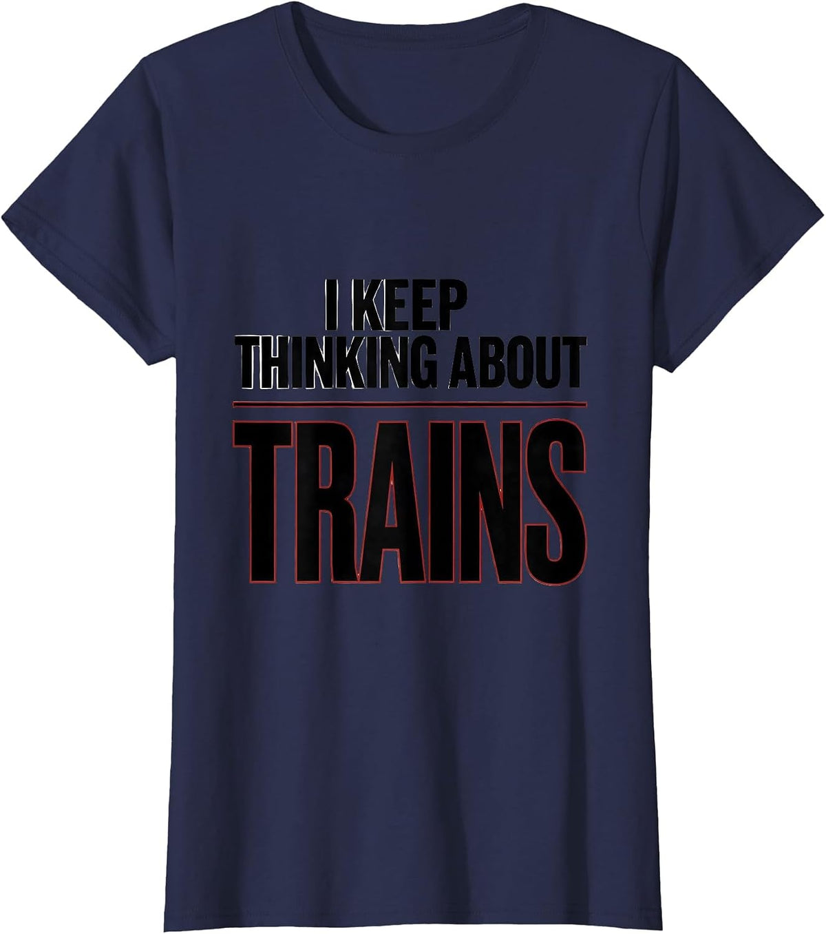 Women's I Keep Thinking About Trains Funny Train Enthusiast Model T-Shirt - Navy Blue