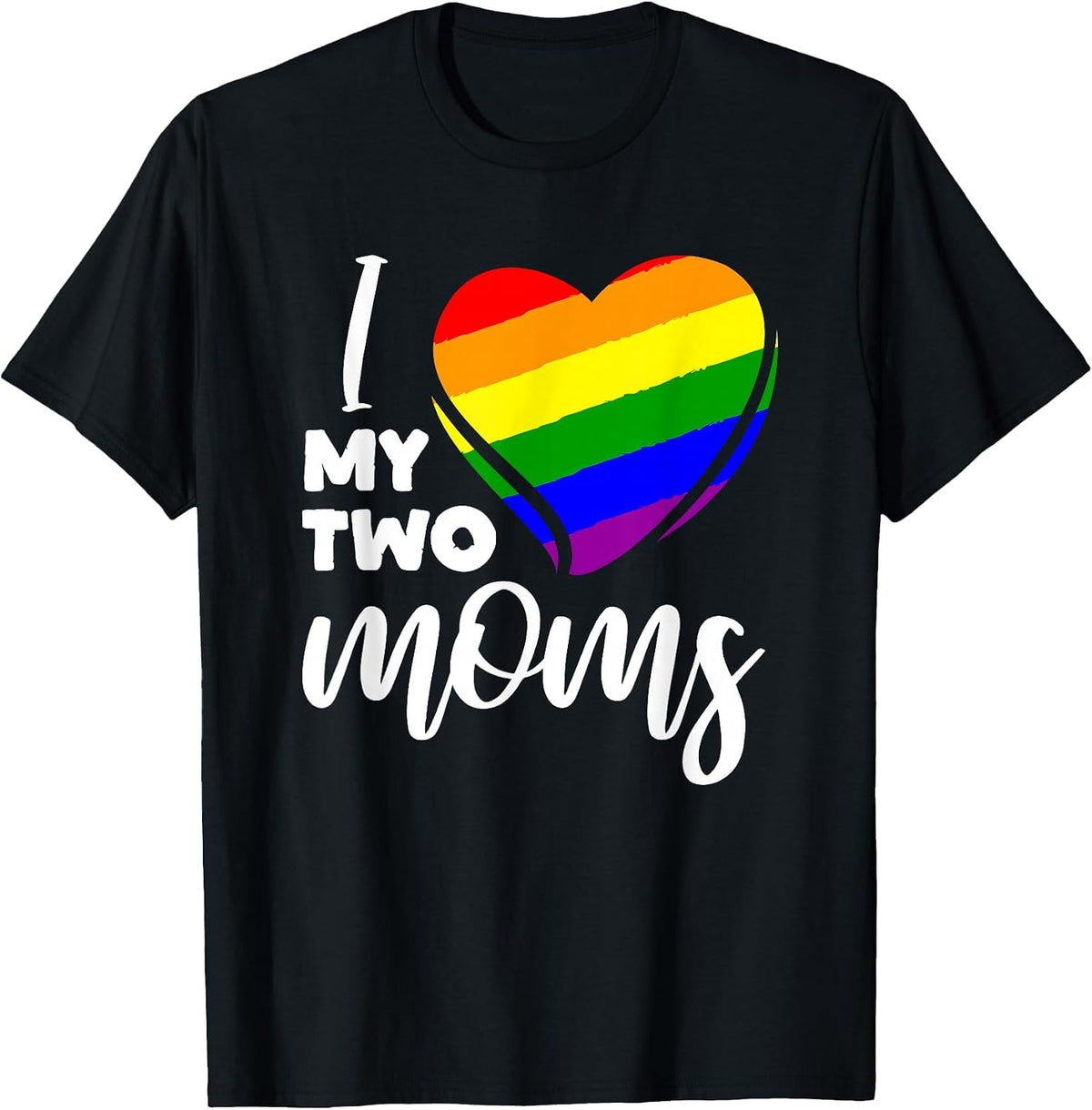 I Love My Two Moms Lesbian LGBT Pride T-Shirt - Black
