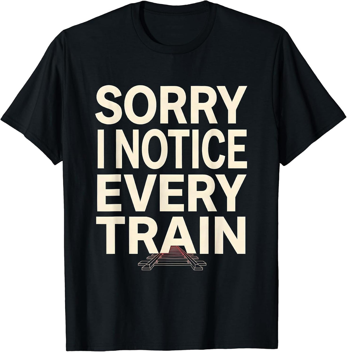 Men's Sorry, I Notice Every Train Funny Train Enthusiast Model T-Shirt - Black