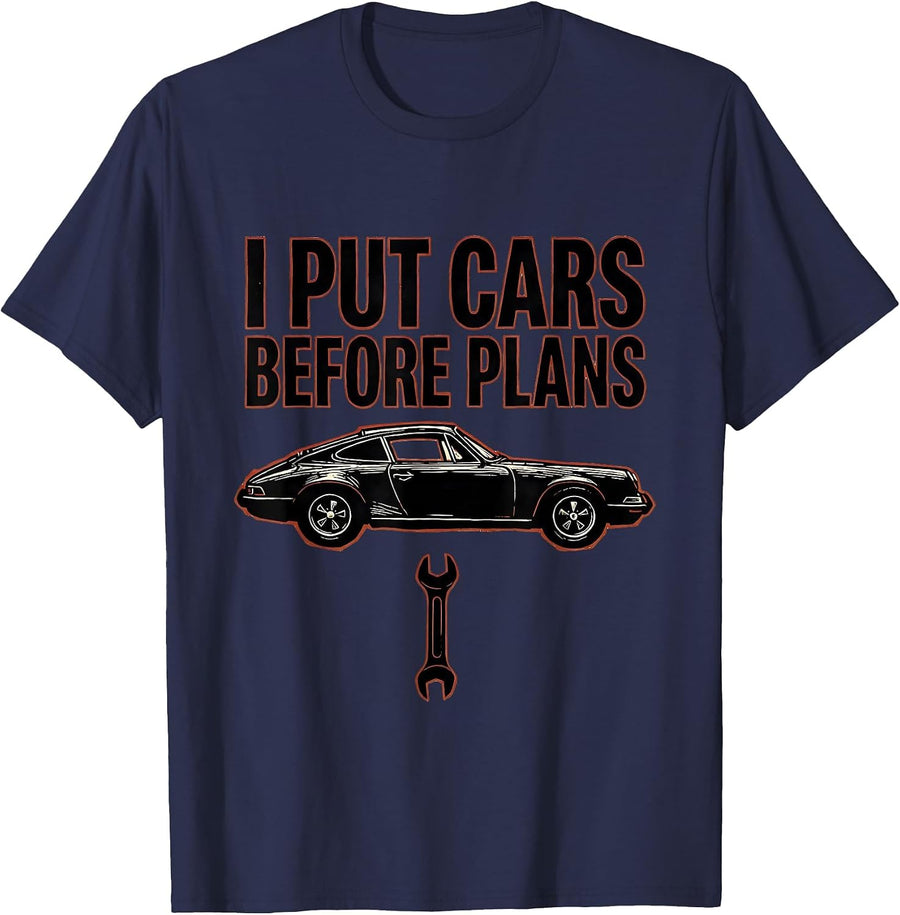 I Put Cars Before Plans Funny Car Guy Mechanic Car T-Shirt - Navy Blue