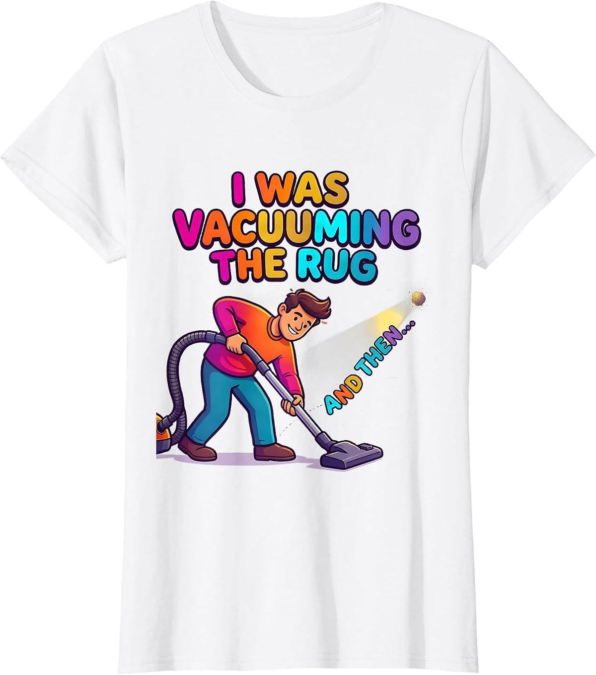 I Was Vacuuming The Rug And Then— Funny ADHD Humor T-Shirt - White
