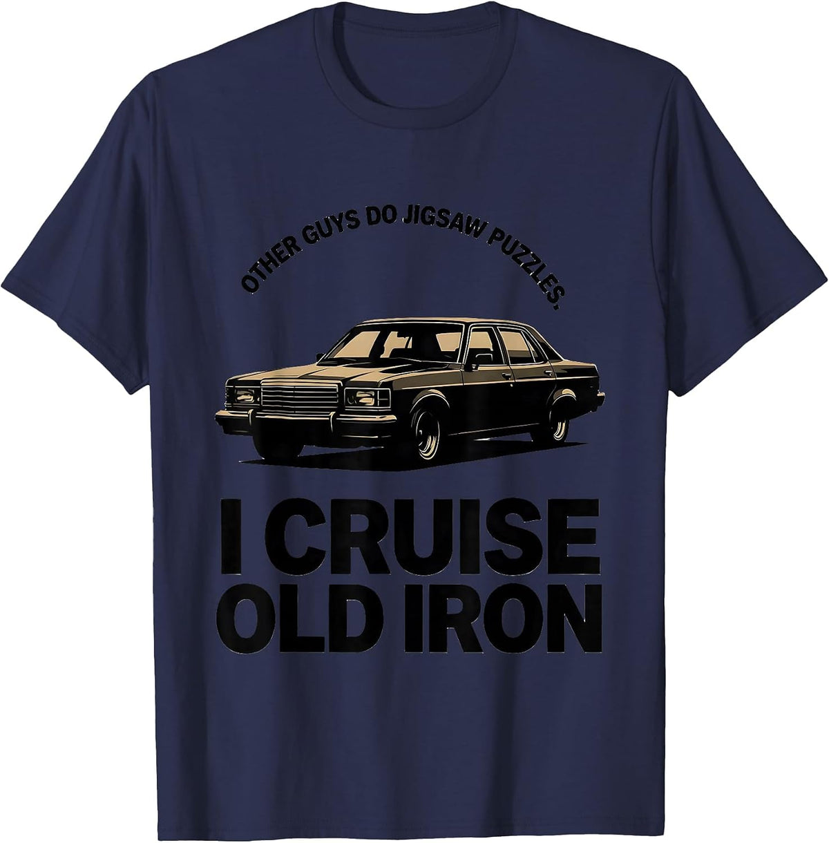 Other Guys Do Jigsaw Puzzles I Cruise Old Iron Classic Car T-Shirt - Navy Blue