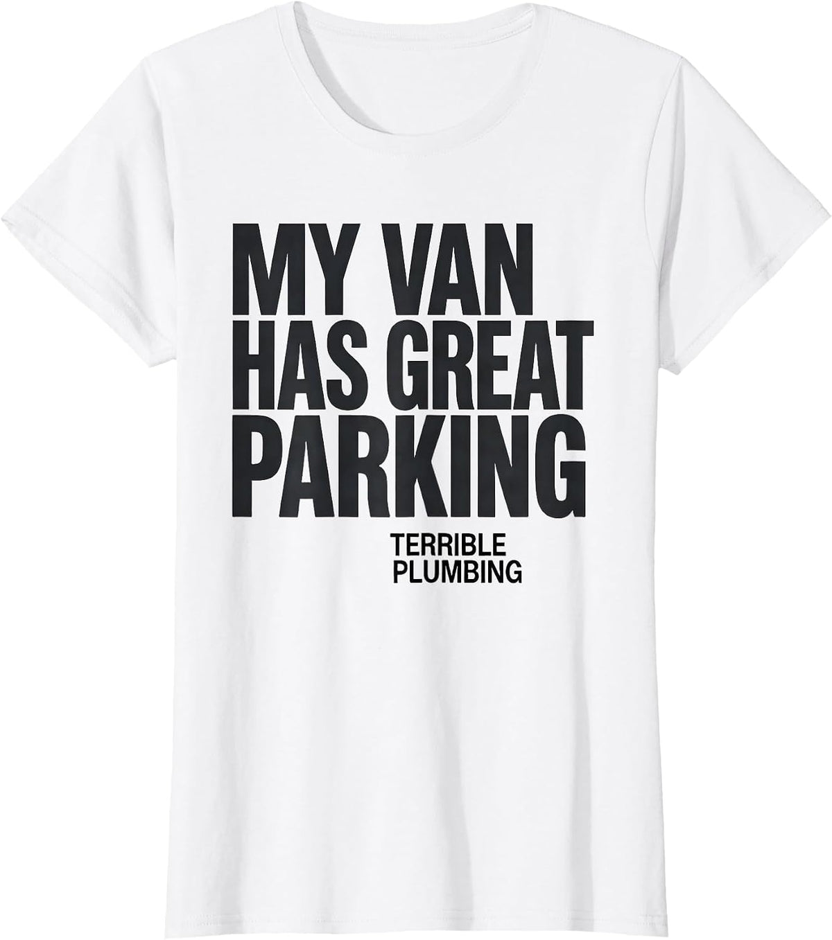 My Van Has Great Parking, Terrible Plumbing Van Life T-Shirt - White