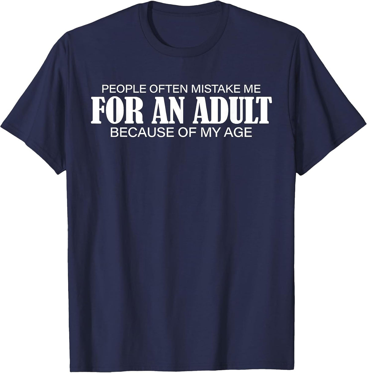 People Often Mistake Me for an Adult Because of My Age Funny T-Shirt - Navy Blue