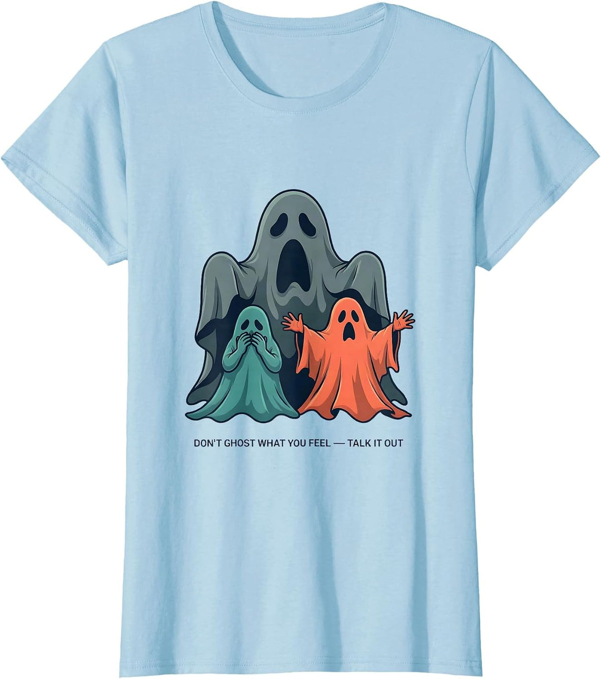 Don't Ghost What You Feel — Talk It Out Mental Health T-Shirt - Baby Blue