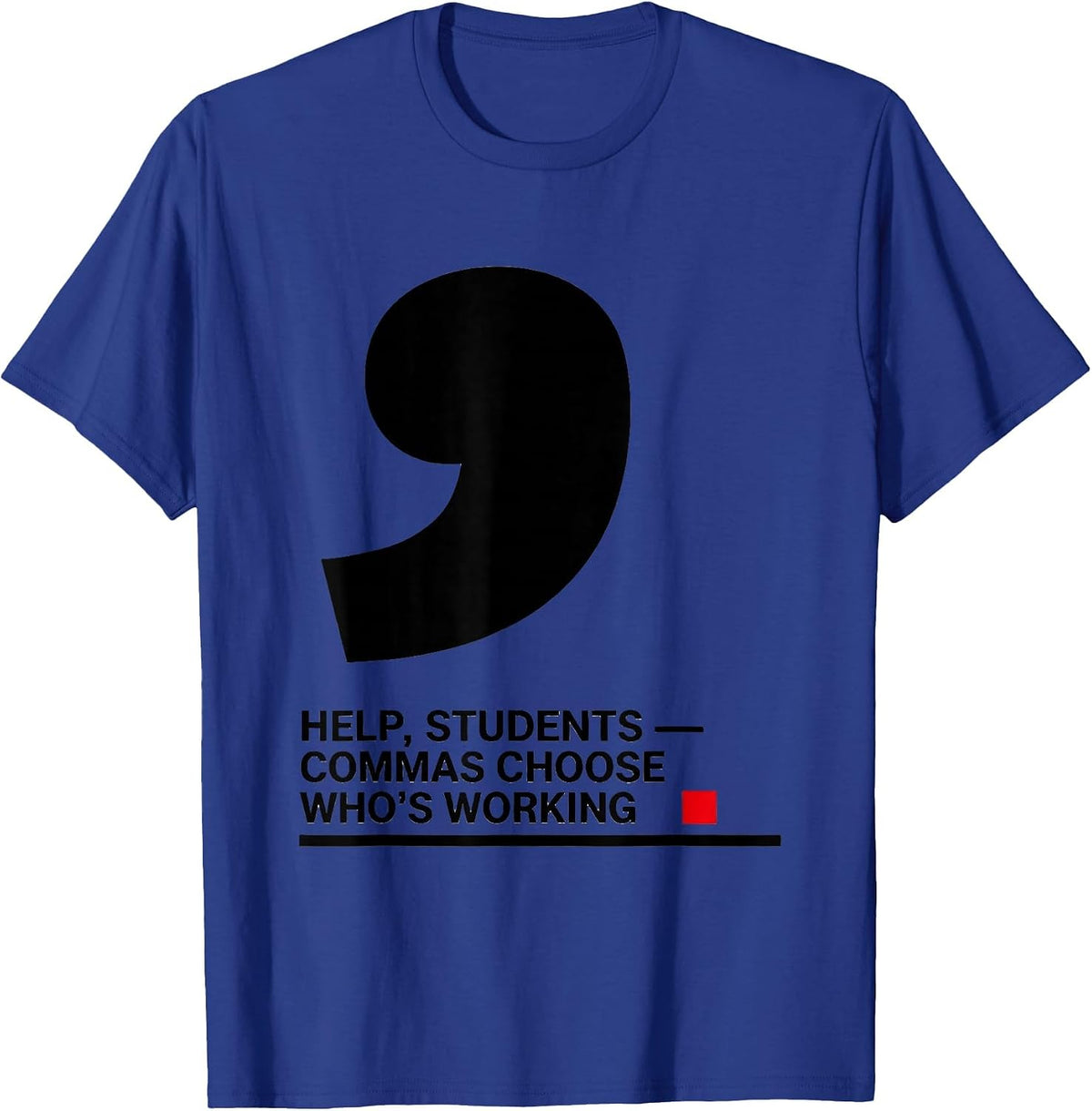 Men's Help, Students — Commas Choose Who's Working Funny Grammar T-Shirt - Royal Blue