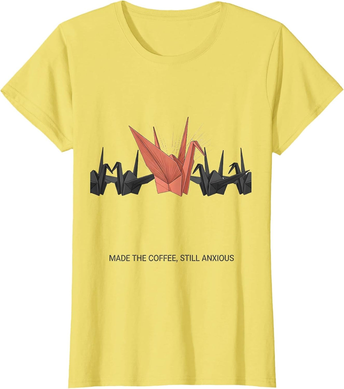 Women's Made The Coffee Still Anxious Mental Health Awareness Humor T-Shirt - Lemon Yellow