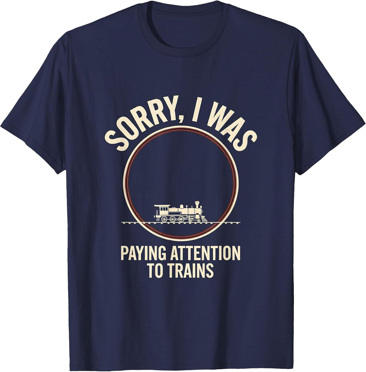 Men's Sorry, I Was Paying Attention To Trains Funny T-Shirt - Navy Blue