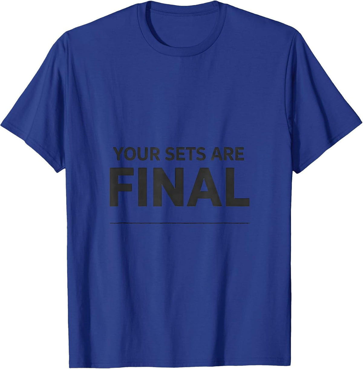 Men's Your Sets Are Final Funny Gym Workout Meme Weightlifting T-Shirt - Royal Blue